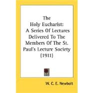 Holy Eucharist : A Series of Lectures Delivered to the Members of the St. Paul's Lecture Society (1911)