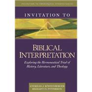 Invitation to Biblical Interpretation : Exploring the Hermeneutical Triad of History, Literature, and Theology