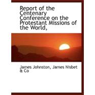 Report of the Centenary Conference on the Protestant Missions of the World,