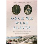 Once We Were Slaves The Extraordinary Journey of a Multi-Racial Jewish Family