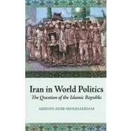 Iran in World Politics : The Question of the Islamic Republic