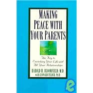 Making Peace with Your Parents The Key to Enriching Your Life and All Your Relationships