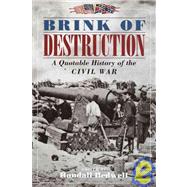 Brink of Destruction : A Quotable History of the Civil War