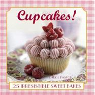 Cupcakes! 25 irresistible sweet bakes