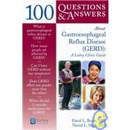 100 Questions  &  Answers About Gastroesophageal Reflux Disease (GERD): A Lahey Clinic Guide