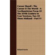 Cursor Mundi : The Cursur O the World - A Northumbrian Poem of the XIVth Century in Four Versions, Two of Them Midland - Part VI