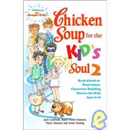 Chicken Soup for the Kid's Soul 2: Read-aloud or Read-alone Character-building Stories for Kids Ages 6-10