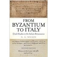 From Byzantium to Italy Greek Studies in the Italian Renaissance