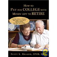 How to Pay for College with Money Left to Retire : Includes Section to Students-Why College Is Important and Hints to Survive Your First Year in College