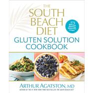 The South Beach Diet Gluten Solution Cookbook 175 Delicious, Slimming, Gluten-Free Recipes