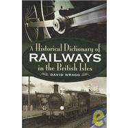 A Historical Dictionary of Railways in the British Isles