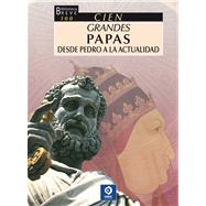 Cien grandes papas, desde pedro a la actualidad / 100 Great Popes from Peter to the Present