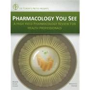 Pharmacology You See A High-Yield Pharmacology Review for Health Professionals