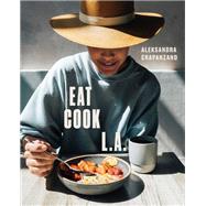 EAT. COOK. L.A. Recipes from the City of Angels [A Cookbook]