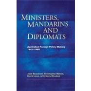 Ministers, Mandarins and Diplomats Australian Foreign Policy Making, 1941–1969