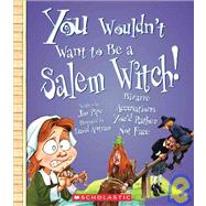 You Wouldn't Want to Be a Salem Witch! (You Wouldn't Want to…: American History)