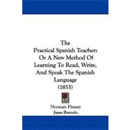 Practical Spanish Teacher : Or A New Method of Learning to Read, Write, and Speak the Spanish Language (1855)