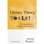 The Literary Theory Toolkit A Compendium of Concepts and Methods