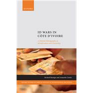 ID Wars in Côte d'Ivoire A Political Ethnography of Identification and Citizenship