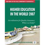 Higher Education in the World 2007 : Accreditation for Quality Assurance - What Is at Stake?