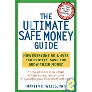 The Ultimate Safe Money Guide How Everyone 50 and Over Can Protect, Save, and Grow Their Money