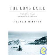 Long Exile : A Tale of Inuit Betrayal and Survival in the High Arctic