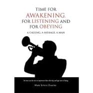 Time for Awakening, for Listening and for Obeying : A Calling, A Message, A Man