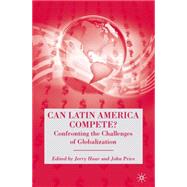 Can Latin America Compete? : Confronting the Challenges of Globalization,9780230610477