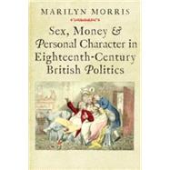 Sex, Money and Personal Character in Eighteenth-Century British Politics
