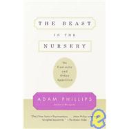 The Beast in the Nursery On Curiosity and Other Appetites