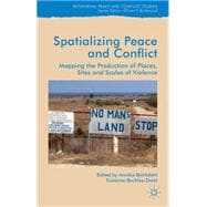Spatialising Peace and Conflict Mapping the Production of Places, Sites and Scales of Violence