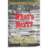 What's Next?: The Problems and Prospects of Journalism