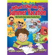 What I Did on My Summer Vacation Kids' Favorite Funny Summer Vacation Poems