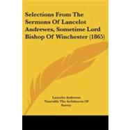Selections from the Sermons of Lancelot Andrewes, Sometime Lord Bishop of Winchester