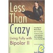 Less than Crazy Living Fully with Bipolar II