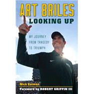 Art Briles Looking Up: My Journey from Tragedy to Triumph