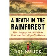 A Death in the Rainforest How a Language and a Way of Life Came to an End in Papua New Guinea
