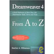 Dreamweaver 4 from A to Z: A Quick Reference of More Than 300 Dreamweaver Tasks, Terms and Tricks