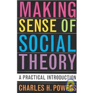 Making Sense of Social Theory : A Practical Introduction