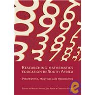 Researching Mathematics Education in South Africa Perspectives, Practices and Possibilities