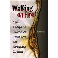 Walking on Fire: The Shaping Force of Emotion in Writing Drama