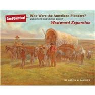 Who Were the American Pioneers? And Other Questions about Westward Expansion