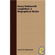 Henry Wadsworth Longfellow: A Biographical Sketch