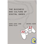 The Business and Culture of Digital Games; Gamework and Gameplay,9781412900478