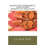 Babouche Impromptu and Other Moroccan Sketches