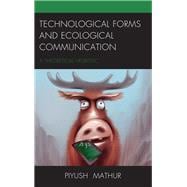 Technological Forms and Ecological Communication A Theoretical Heuristic
