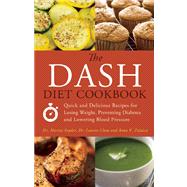 The DASH Diet Cookbook Quick and Delicious Recipes for Losing Weight, Preventing Diabetes, and Lowering Blood Pressure