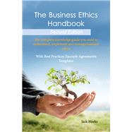 The Business Ethics Handbook: The Complete Knowledge Guide You Need to Understand, Implement and Manage Business Ethics With Best Practices Example Agreement Templates