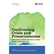 Confronting Crisis and Precariousness Organised Labour and Social Unrest in the European Union