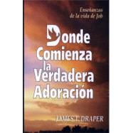 Donde Comienza la Veradera Adoracion / Where Real Worship Begins